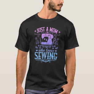 Camiseta Apenas Uma Mãe Que Adora Sewing Arts & Artesanatos