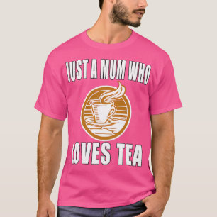 Camiseta Apenas Uma Mãe Que Ama Chá