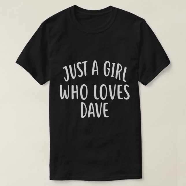 Camiseta Apenas Uma Menina Que Ama Dave T-Shirt (Frente do Design)