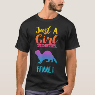 Camiseta Apenas Uma Menina Que Ama Ferre Ferret S
