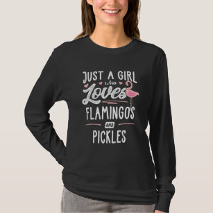 Camiseta Apenas Uma Menina Que Ama Flamingos E Pickles Flam