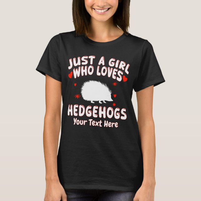 Camiseta Apenas Uma Menina Que Ama Hedgehogs Seu Texto Aqui (Frente)