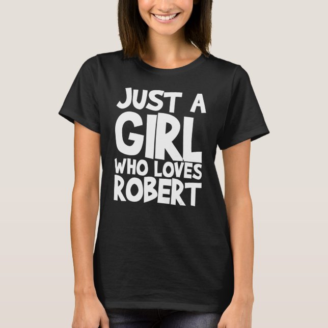 Camiseta Apenas Uma Menina Que Ama O Robert (Frente)