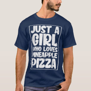 Camiseta Apenas Uma Menina Que Ama Pizza De Abacaxi Em T-Sh
