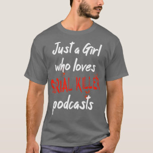 Camiseta Apenas Uma Menina Que Ama Podcasts 1 Assassino ser