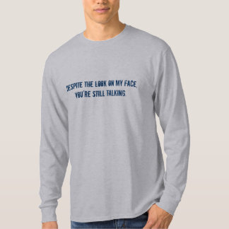 Camiseta Apesar do olhar em minha cara, você ainda está