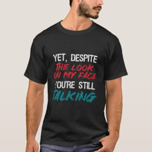 Camiseta Apesar Do Olhar Na Minha Cara, Você Ainda Está Fal