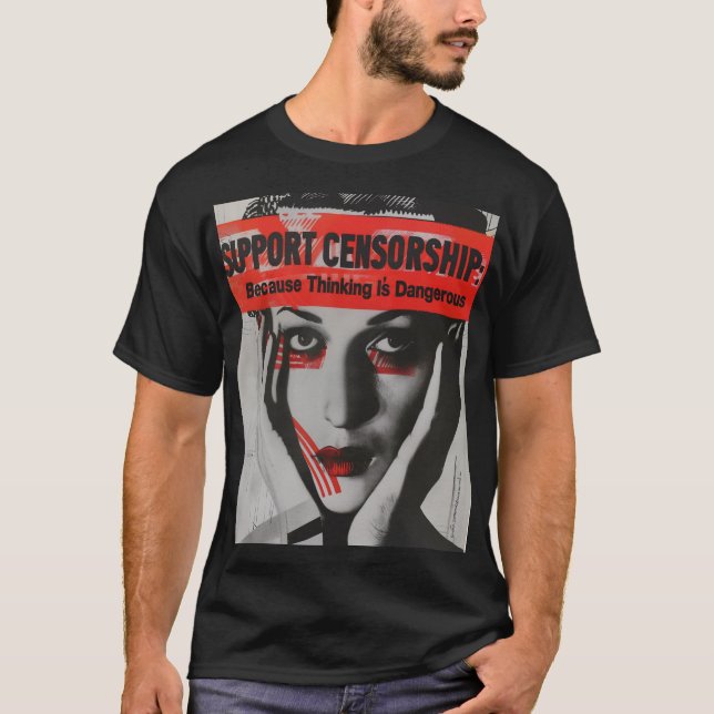 Camiseta Apoiar a censura porque pensar é perigoso (Frente)