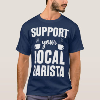 Camiseta Apoie Seu Presente Engraçado De Barista Local Para