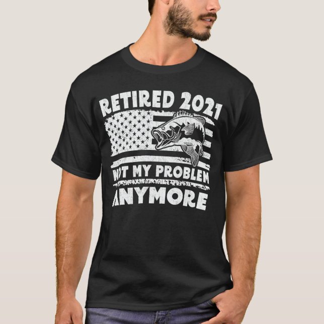 Camiseta Aposentado 2021 Não É Meu Problema Mais Pescar Eng (Frente)