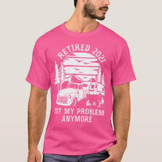 Camiseta Aposentado 2021 Não É Meu Problema Se Aposentar