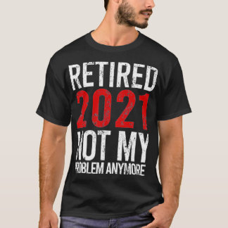 Camiseta Aposentado 2021 Não é o meu problema mais na apose