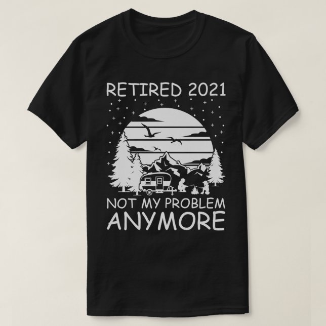 Camiseta Aposentado 2021 Não é o meu problema mais RV Campe (Frente do Design)