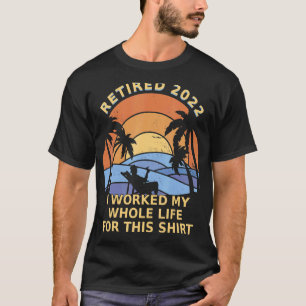 Camiseta Aposentado 2022 Eu trabalhei a minha vida inteira