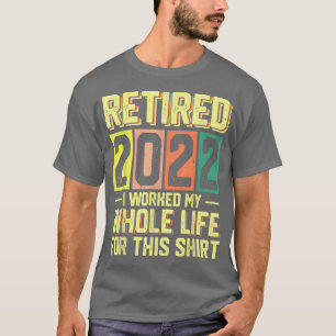 Camiseta aposentado 2022 eu trabalhei a vida toda por esta