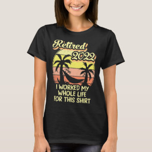 Camiseta Aposentado 2022 Eu Trabalhei Toda A Minha Reforma