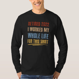 Camiseta Aposentado 2022 Eu Trabalhei Toda A Minha Reforma