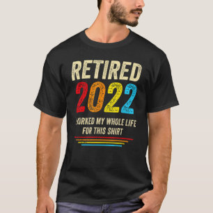 Camiseta Aposentado 2022 Eu Trabalhei Toda A Minha Reforma