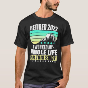 Camiseta Aposentado 2022 Eu Trabalhei Toda A Minha Reforma