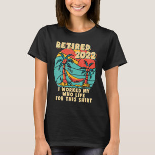 Camiseta Aposentado 2022 Eu Trabalhei Toda A Minha Reforma