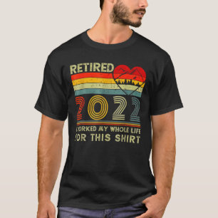 Camiseta Aposentado 2022 Eu Trabalhei Toda A Minha Vida, En
