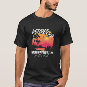 Camiseta Aposentado 2022 Eu Trabalhei Toda A Minha Vida, En