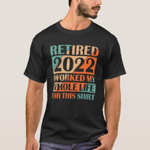 Camiseta Aposentado 2022 Eu Trabalhei Toda A Minha Vida Eng