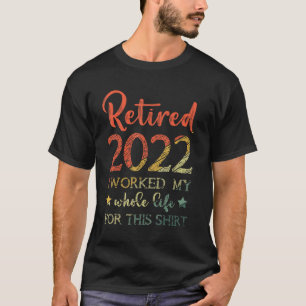 Camiseta Aposentado 2022 Eu Trabalhei Toda A Minha Vida Eng