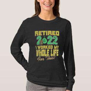 Camiseta Aposentado 2022 Eu Trabalhei Toda A Minha Vida Par