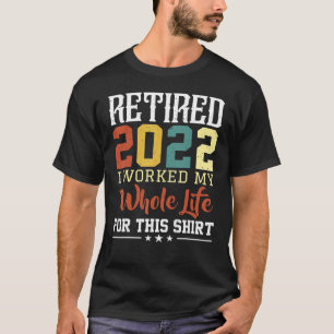 Camiseta Aposentado 2022 Eu Trabalhei Toda A Minha Vida Par
