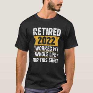 Camiseta Aposentado 2022 Eu Trabalhei Toda A Minha Vida Por
