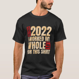 Camiseta Aposentado 2022 Eu Trabalhei Toda A Minha Vida Por