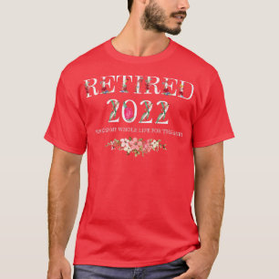 Camiseta Aposentado 2022 Eu Trabalhei Toda A Minha Vida Por