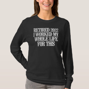 Camiseta Aposentado 2022 Eu Trabalhei Toda A Minha Vida Por