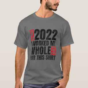 Camiseta Aposentado 2022 Eu Trabalhei Toda A Minha Vida Por