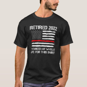 Camiseta Aposentado 2022 Eu Trabalhei Todo O Meu Fogo De Re