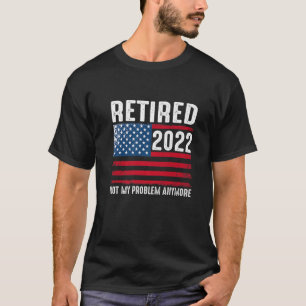 Camiseta Aposentado 2022 Não É Meu Problema Mais Bandeira