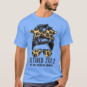 Camiseta Aposentado 2022 Não É Meu Problema Mais Leopardo E