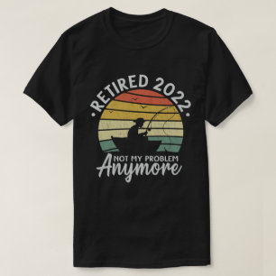 Camiseta Aposentado 2022 Não É Meu Problema Mais Pescar E