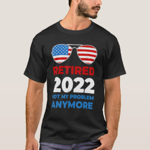 Camiseta Aposentado 2022 Não É Meu Problema Mais Que Bandei