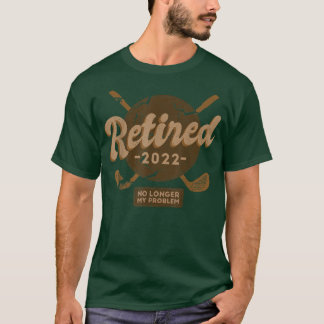 Camiseta Aposentado 2022 Não É Meu Problema Mais Uma Gol De