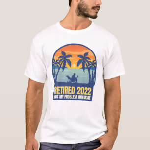 Camiseta Aposentado 2022 Não É Meu Problema Mais Vintage