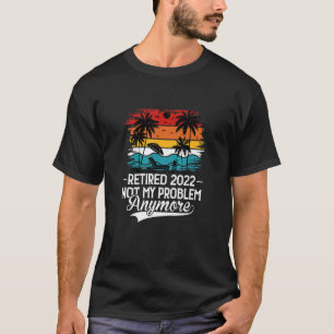 Camiseta Aposentado 2022 Não é o meu problema mais Roupa