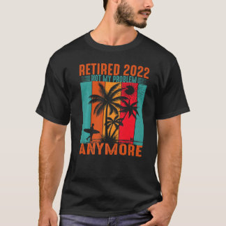 Camiseta Aposentado 2022 Não É O Meu Problema Mais Uma Vint