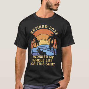 Camiseta Aposentado 2023 Eu trabalhei a minha vida inteira