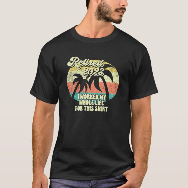 Camiseta Aposentado 2023 Eu Trabalhei Toda A Minha Vida - A (Frente)