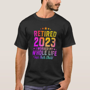 Camiseta Aposentado 2023 Eu Trabalhei Toda A Minha Vida Col