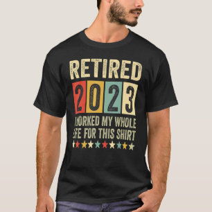 Camiseta Aposentado 2023 Eu Trabalhei Toda A Minha Vida, En