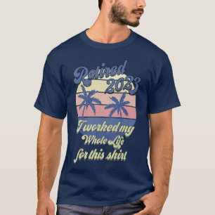 Camiseta Aposentado 2023 Eu Trabalhei Toda A Minha Vida, En