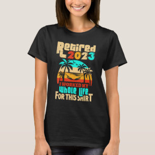Camiseta Aposentado 2023 Eu Trabalhei Toda A Minha Vida Por